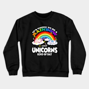 It S Going To Be A Rainbows And Unicorns Crewneck Sweatshirt